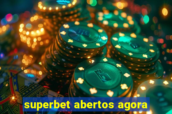 superbet abertos agora